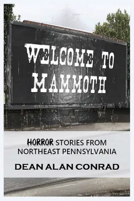 Welcome to Mammoth Tales of Horror in Northeastern Pennsylvania by Conrad, Dean A.