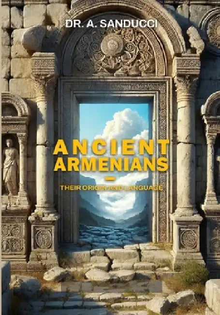 Ancient Armenians - Their Origin and Language. by A. Sanducci