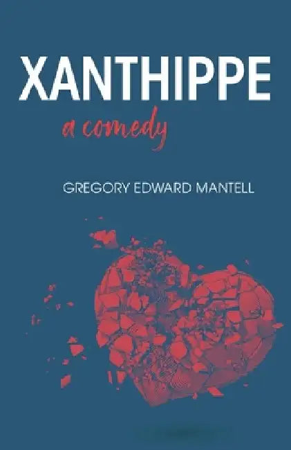 Xanthippe, a comedy by Gregory E. Mantell