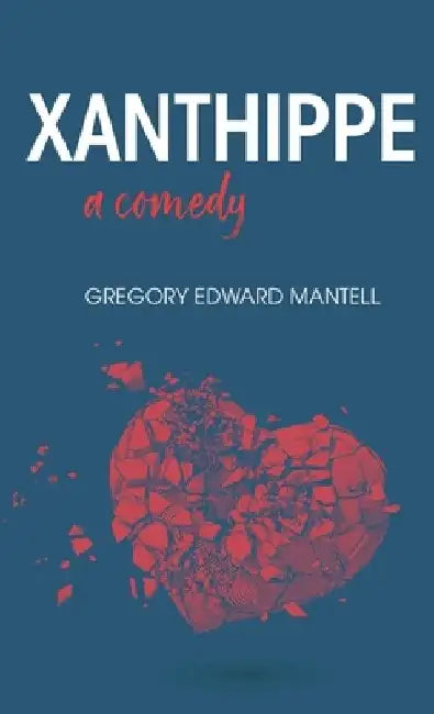 Xanthippe, a comedy by Gregory E. Mantell