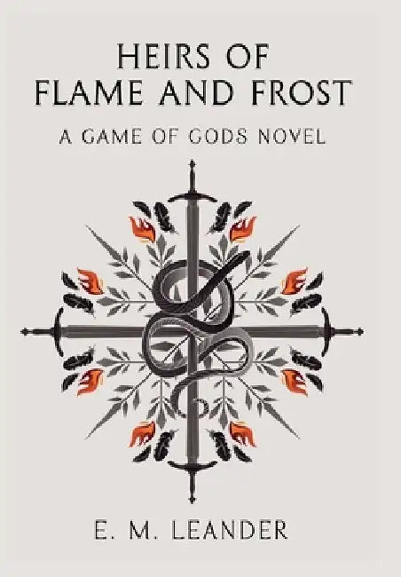 Heirs of Flame and Frost: A "Game of Gods" novel by E. M. Leander