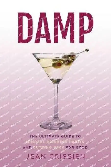 Damp: The Ultimate Guide to Mindful Drinking Habits (And Cutting Back for Good) by Jean P. Crissien