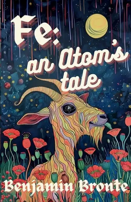 Fe: an Atom's Tale by Bronte, Benjamin