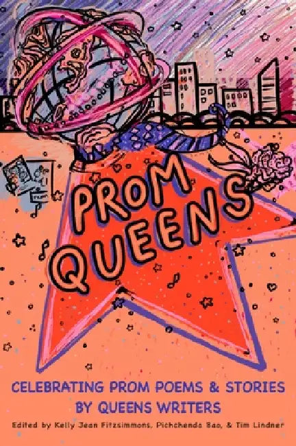Prom Queens: Celebrating Prom Poems & Stories by Queens Writers by Kelly Jean Fitzsimmons, Pichchenda Bao, Tim Lindner