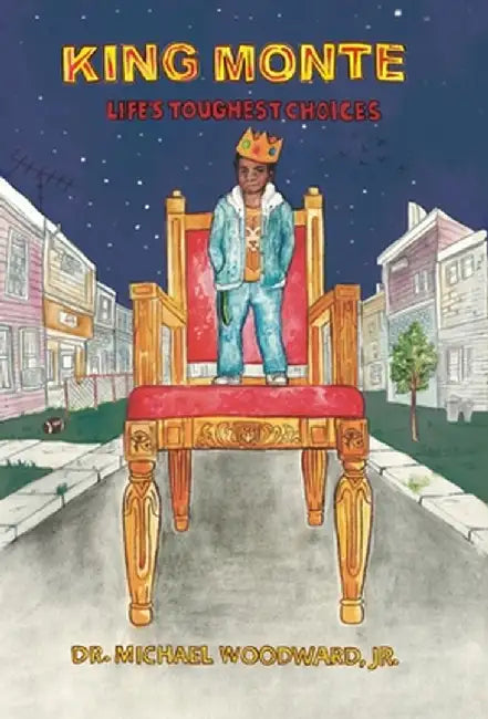 King Monte: Life's Toughest Choices by Michael Woodward