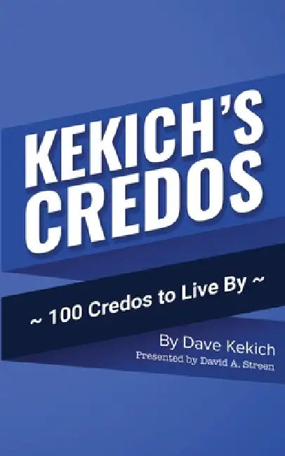 Kekich's Credos: 100 Credos to Live By by David Kekich, David A. Streen