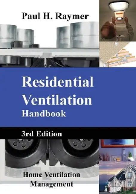 Residential Ventilation Handbook V3 by Paul H. Raymer
