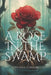 A Rose in the Swamp by Cynthia Stenson