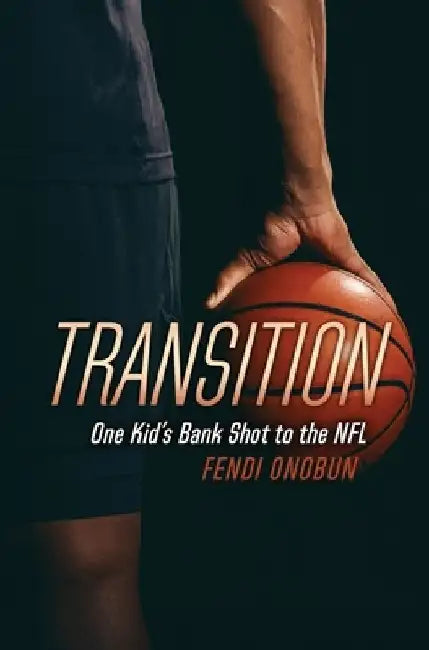 Transition: One Kid's Bank Shot to the NFL by Fendi Onobun