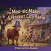 The Moo-sic Makers of Crescent City Farm by Marie P. Benjamin