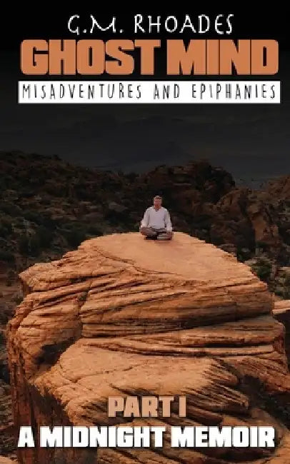 Ghost Mind: Part 1 A Midnight Memoir by Gregory M. Rhoades