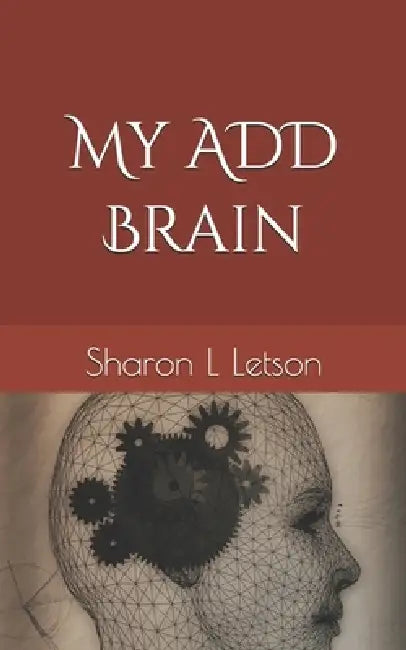 My ADD Brain by Sharon L. Letson