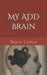 My ADD Brain by Sharon L. Letson