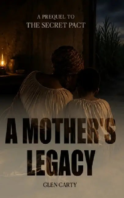 A Mother's Legacy: A Prequel to The Secret Pact by Glen Carty