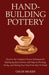 Hand-Building Pottery: Discover the 4 Simple & Proven Techniques for Making Quality Ceramics with Steps on Forming, Firing, and Glazing Your by Chloe Becker