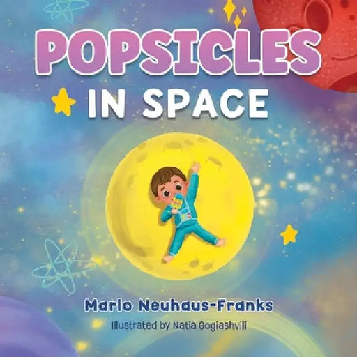 Popsicles in Space: Where Bedtime Dreams Become Out-of-this-World Adventures! by Natia Gogiashvili