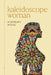 Kaleidoscope Woman: A Collection of Poetry by Kimmery Jean Moss