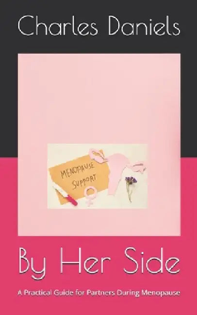 By Her Side: A Practical Guide for Partners During Menopause by Charles Daniels