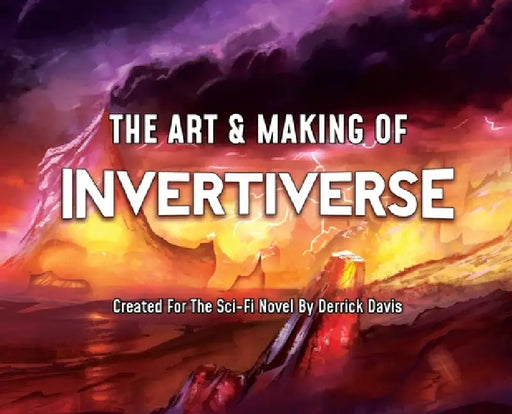 The Art & Making of Invertiverse: Created For The Sci-Fi Novel By Derrick Davis by Derrick Davis