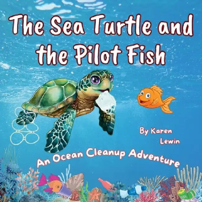 The Sea Turtle and the Pilot Fish: An Ocean Cleanup Adventure by Karen Lewin