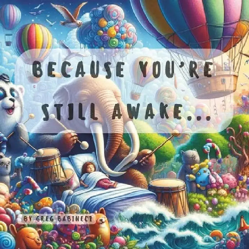 Because You're Still Awake... by Greg Babinecz