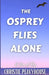 The Osprey Flies Alone by Christie Peavyhouse