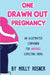 One Drawn Out Pregnancy: An Illustrated Companion for Anxious Expecting Moms: An Illustrated Companion for Anxious Expecting Moms by Molly Rosner