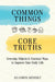 Common Things Core Truths: Everyday Objects & Practical Ways to Improve Your Daily Life by Shannon Medisky