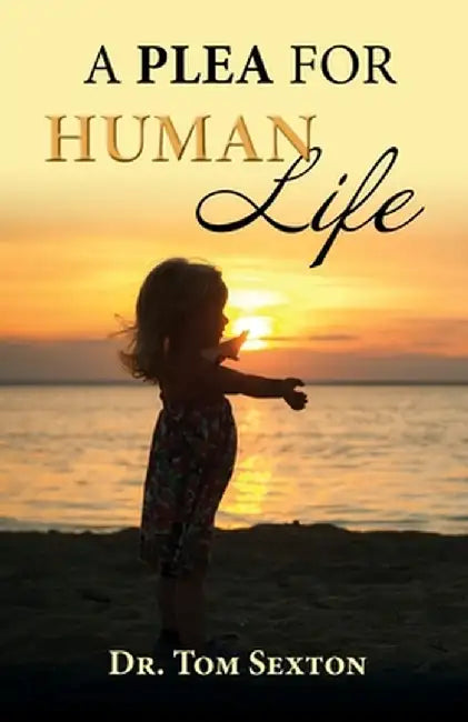 A Plea For Human Life by Tom Sexton