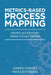 Metrics-Based Process Mapping: Identify and Eliminate Waste in Every Process by Karen Martin