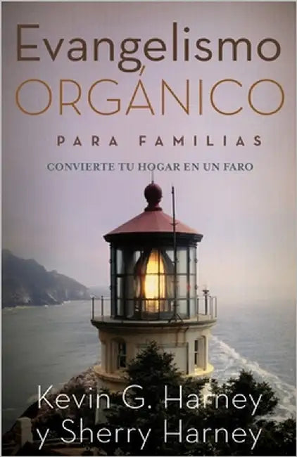 Evangelismo Orgánico para Familias: Convirtiendo Su Hogar en un Faro by Harney, Sherry