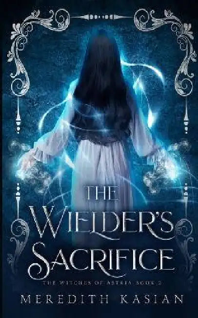 The Wielder's Sacrifice by Meredith Kasian