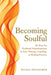 Becoming Soulful: Six Keys for Profound Transformation in Your Therapy, Coaching, or Healing Practice by Michal Spiegelman