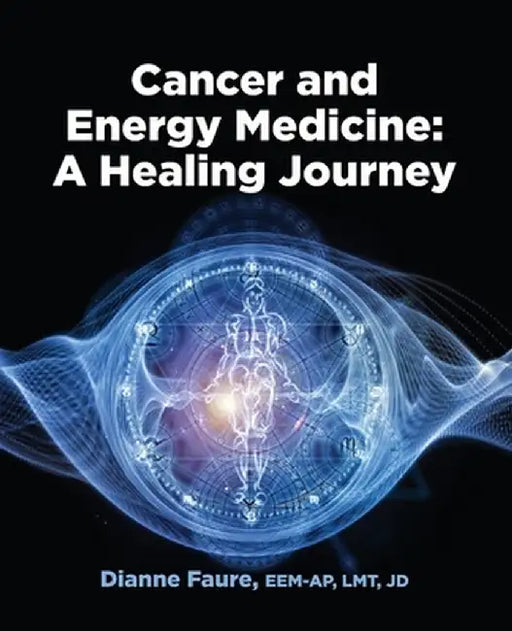 Cancer and Energy Medicine: A Healing Journey by Dianne Faure