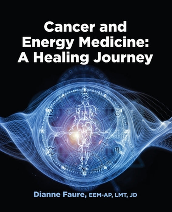 Cancer and Energy Medicine: A Healing Journey by Dianne Faure