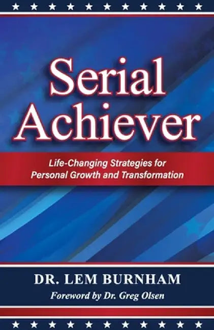 Serial Achiever: Life-Changing Strategies for Personal Growth and Transformation by Lem Burnham