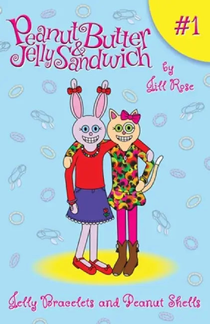 Jelly Bracelets and Peanut Shells: Peanut Butter & Jelly Sandwich, Book #1 by Jill Rose