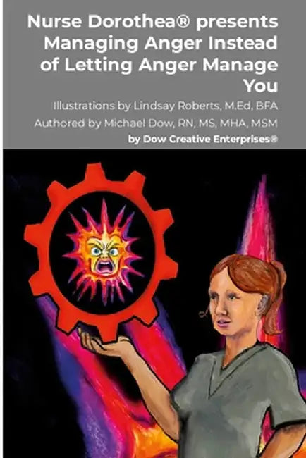 Nurse Dorothea(R) presents Managing Anger Instead of Letting Anger Manage You by Michael Dow