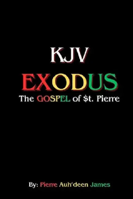 KJV - the GOSPEL of $T. Pierre - EXODUS: Exodus by Pierre James