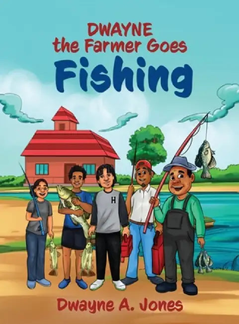 Dwayne the Farmer Goes Fishing by Dwayne A. Jones
