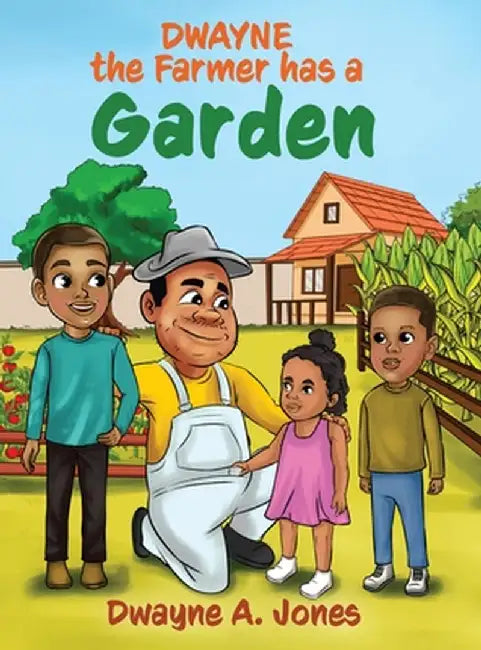 Dwayne the Farmer has a Garden by Dwayne A. Jones