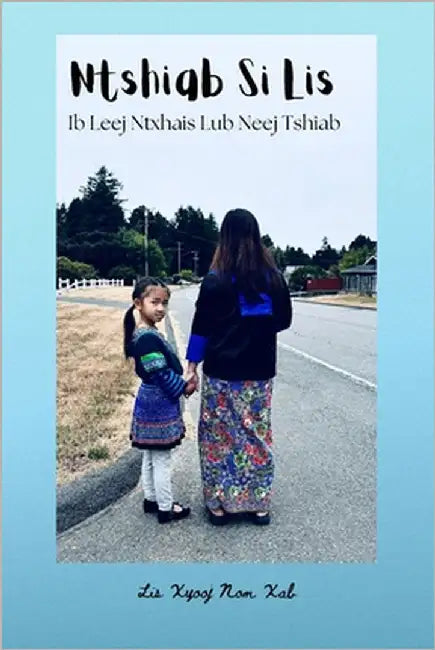 Ntshiab Si Lis Ib Leej Ntxhais Lub Neej Tshiab by Xiong, Lee