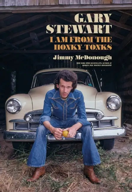 Gary Stewart: I Am from the Honky-Tonks by Jimmy McDonough