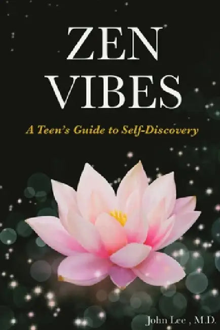 Zen Vibes: A Teen's Guide to Self-Discovery by John Lee