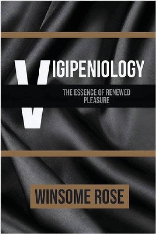 Vigipeniology-The Essence of Renewed Pleasure by Winsome A. R, Winsome Rose