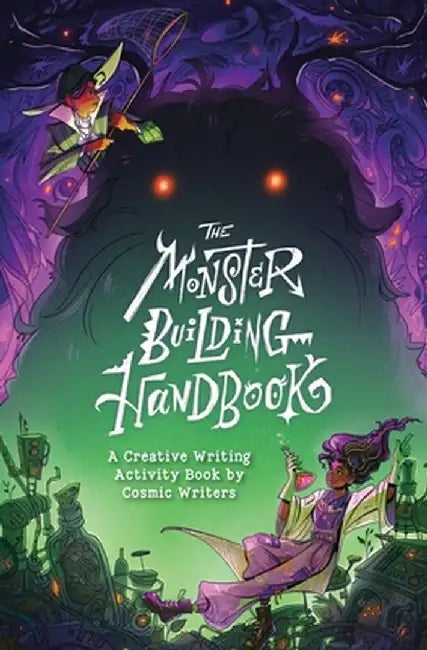 The Monster-Building Handbook: A Creative Writing Activity Book by Cosmic Writers by Cosmic Writers