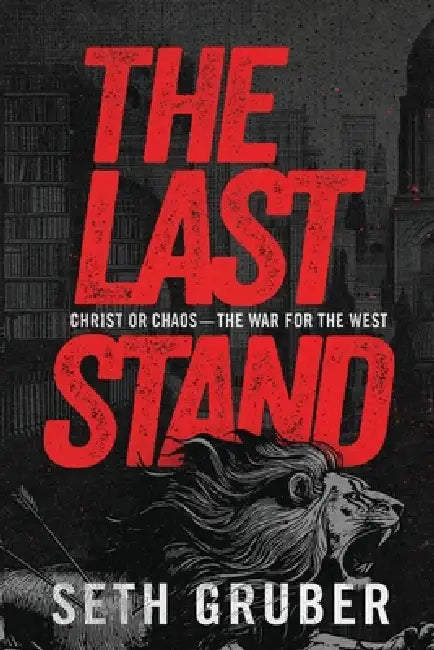 The Last Stand: Christ or Chaos - The War for the West by Seth Gruber