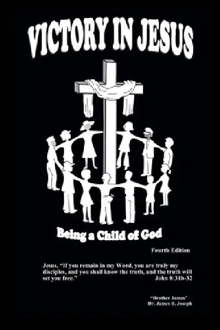Victory In Jesus: Being a Child of God by James B. Joseph