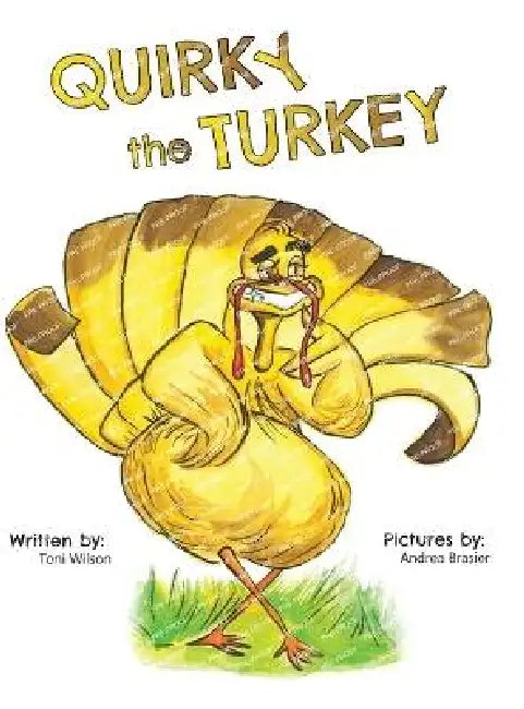 Quirky the Turkey: An Engaging Read-Aloud That Teaches Kids About Friendship, Kindness, and True Beauty Within by Toni Wilson, Andrea Brasier