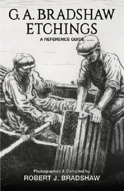 G. A. Bradshaw Etchings: A Reference Guide by Robert J. Bradshaw